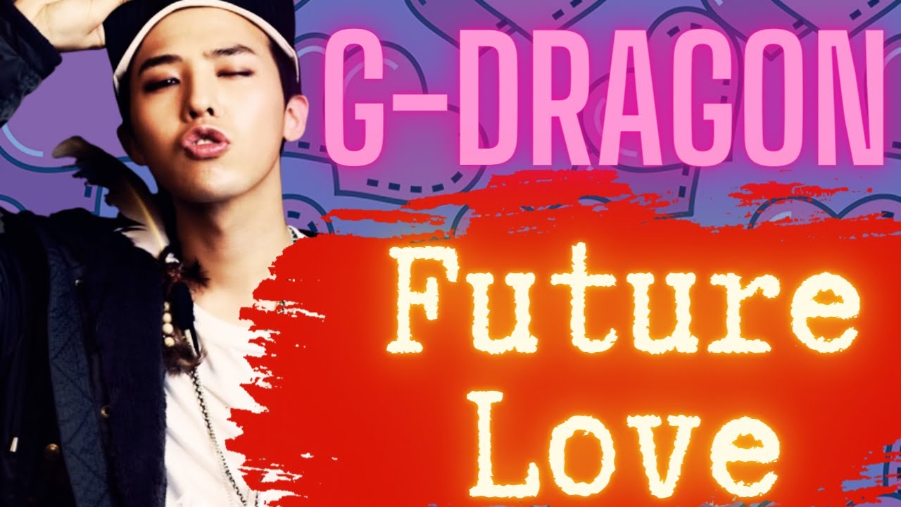 G-Dragon- Future Love- 