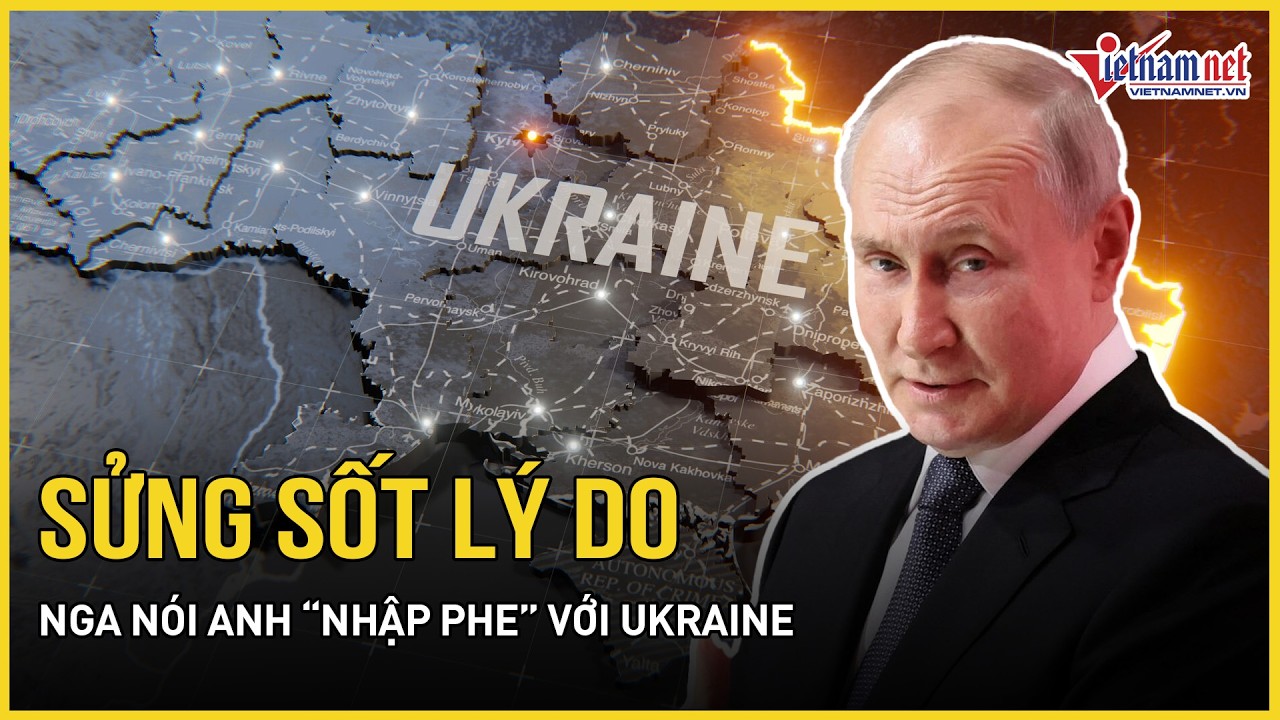 Sửng sốt lý do Nga nói Anh “nhập phe” với Ukraine, Moscow tuyên bố nóng “lằn ranh đỏ” với NATO