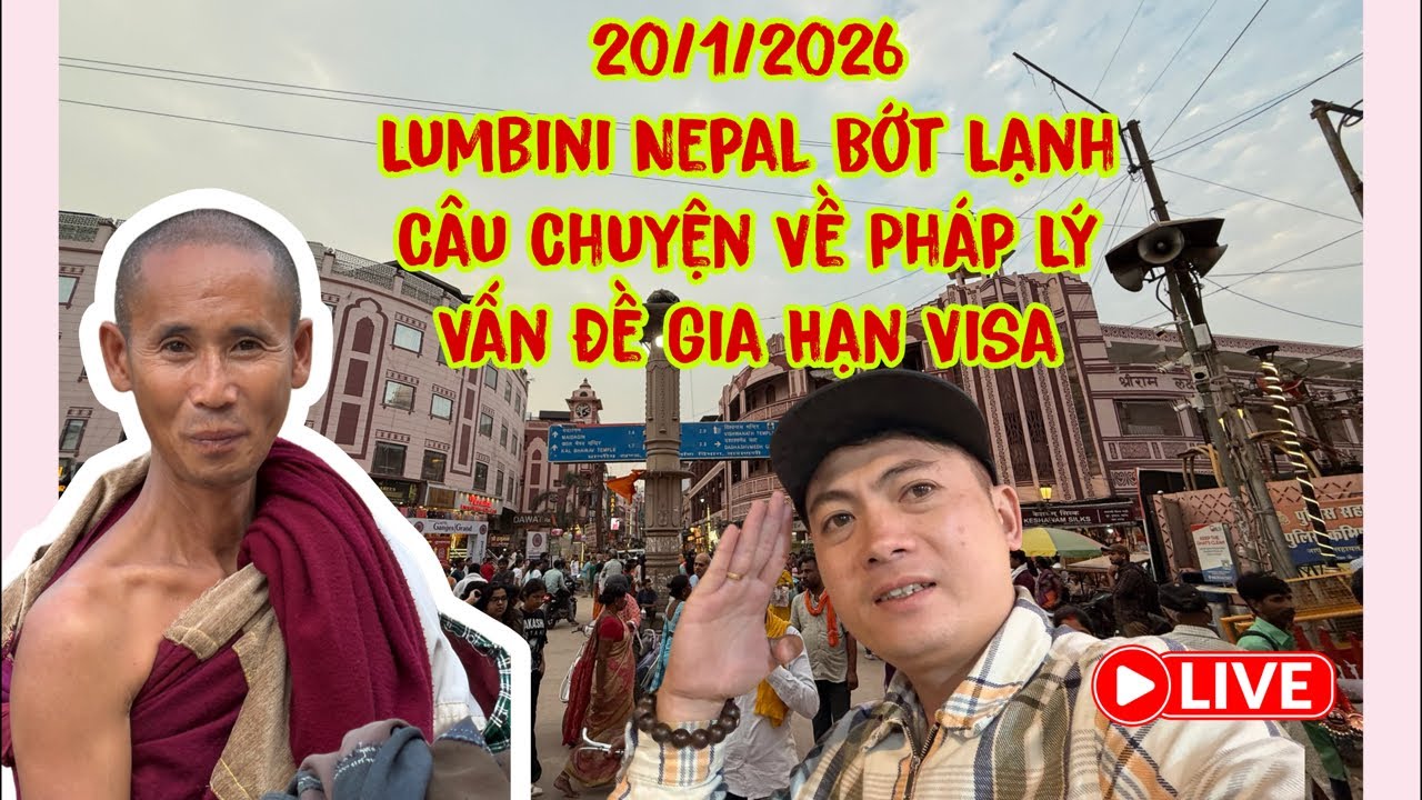 20/1/2026 Lumbini Nepal Bớt Lạnh , Câu Chuyện Về Pháp Lý Vấn Đề Gia Hạn Visa Của YTB