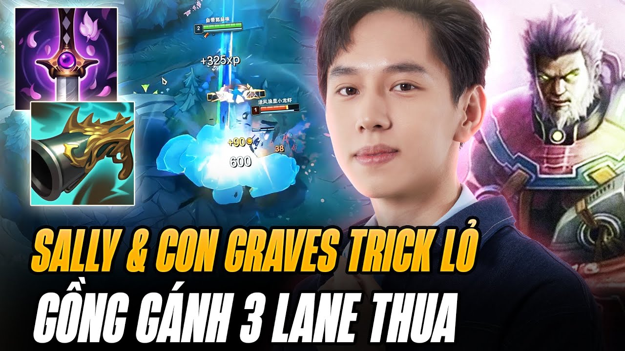 Sally V&agrave; Con Graves Trick Lỏ Cướp Rừng Gồng G&aacute;nh 3 Lane Thua Nhưng Vẫn Bị Đồng Đội Blame
