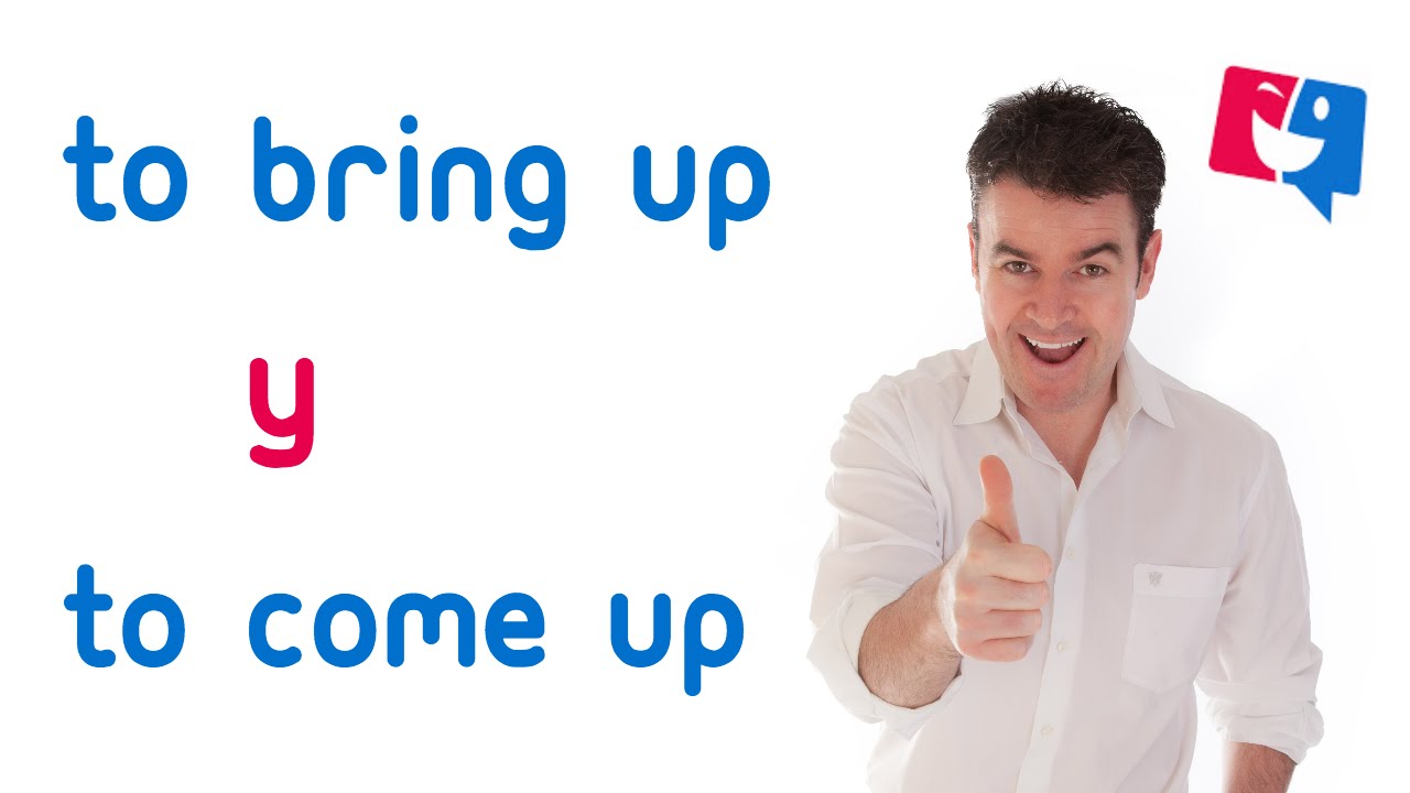 To come up y to bring up, phrasal verbs útiles en inglés, verbos frasales útiles