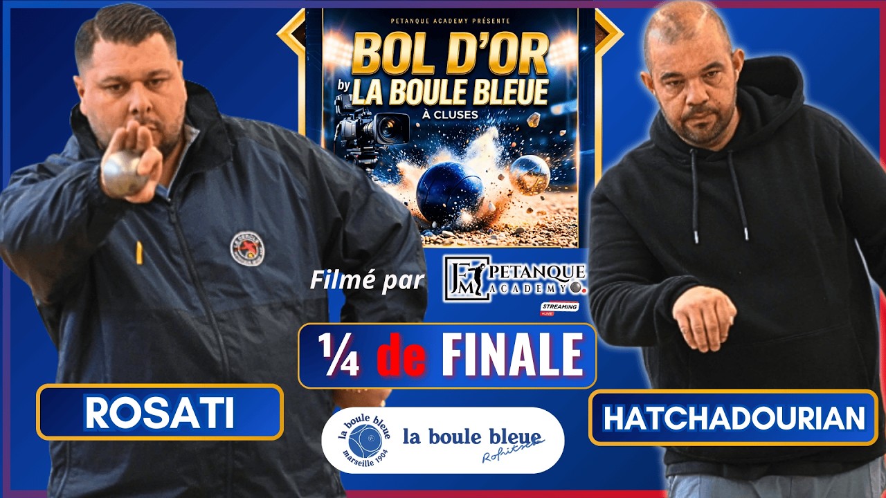 1/4 de FINALE 🔥 ROSATI vs Hatchadourian - 1er BOL D’OR by La Boule Bleue 2026