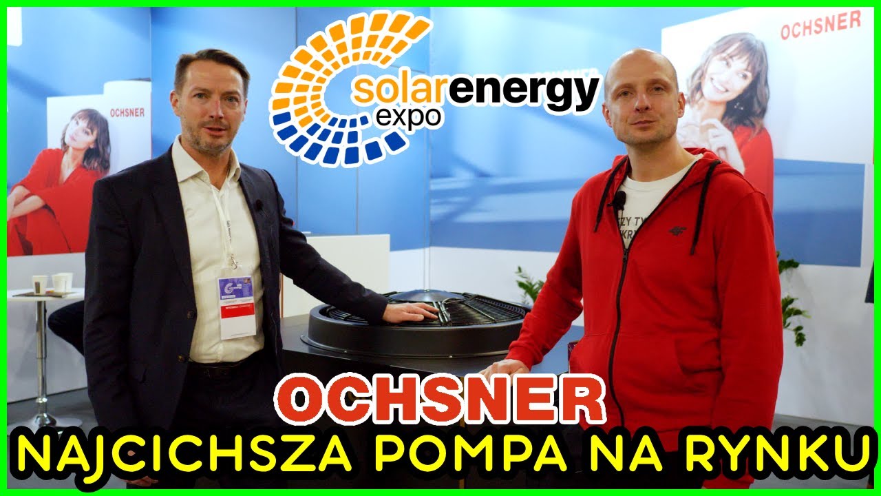 Najcichsza Pompa na Rynku + Gruntowa Inwerterowa Pompa Ciepła / OCHSNER na Solar Energy Expo 2025