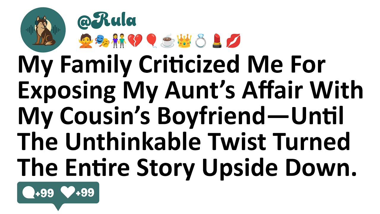 My Family Criticized Me For Exposing My Aunt’s Affair With My Cousin’s Boyfriend—Until The...