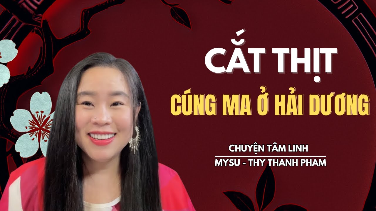 CHUYỆN MA KHÔNG QUẢNG CÁO: Cắt Thị.t Cúng Ma Ở Hải Dương - Chuyện Tâm Linh | MySu Thy Thanh Pham