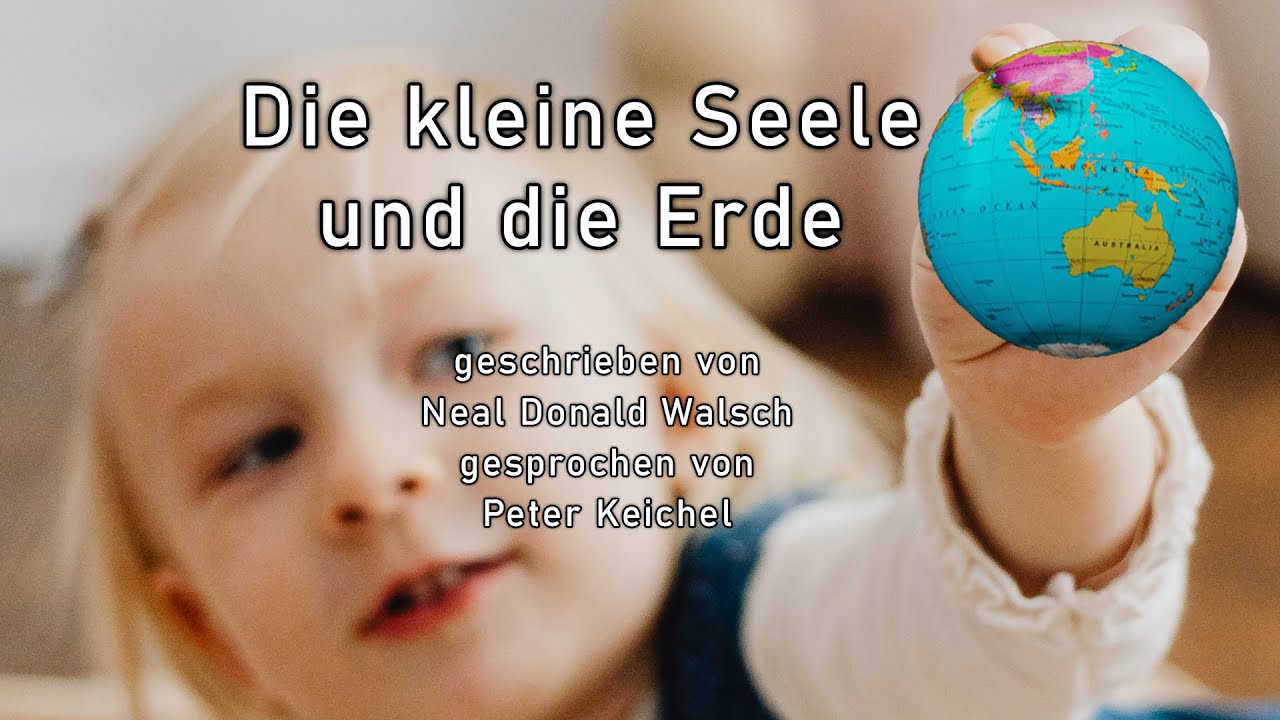 Die kleine Seele und die Erde  - geschrieben von Neal Donald Walsch - gesprochen von Peter Keichel