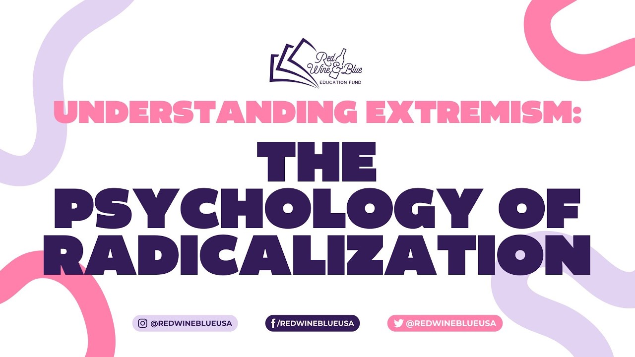 Understanding Extremism: The Psychology of Radicalization
