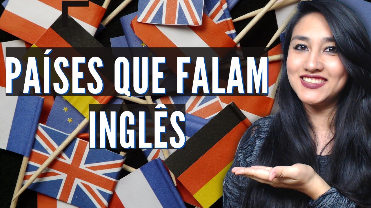 TODOS OS PAÍSES QUE FALAM INGLÊS