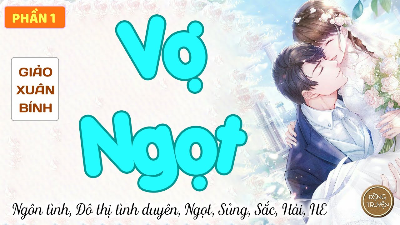 VỢ NGỌT (ÁNH DƯƠNG ẤM ÁP) | Ngôn tình, Đô thị tình duyên, Ngọt, Sủng, Sắc, Hài, HE