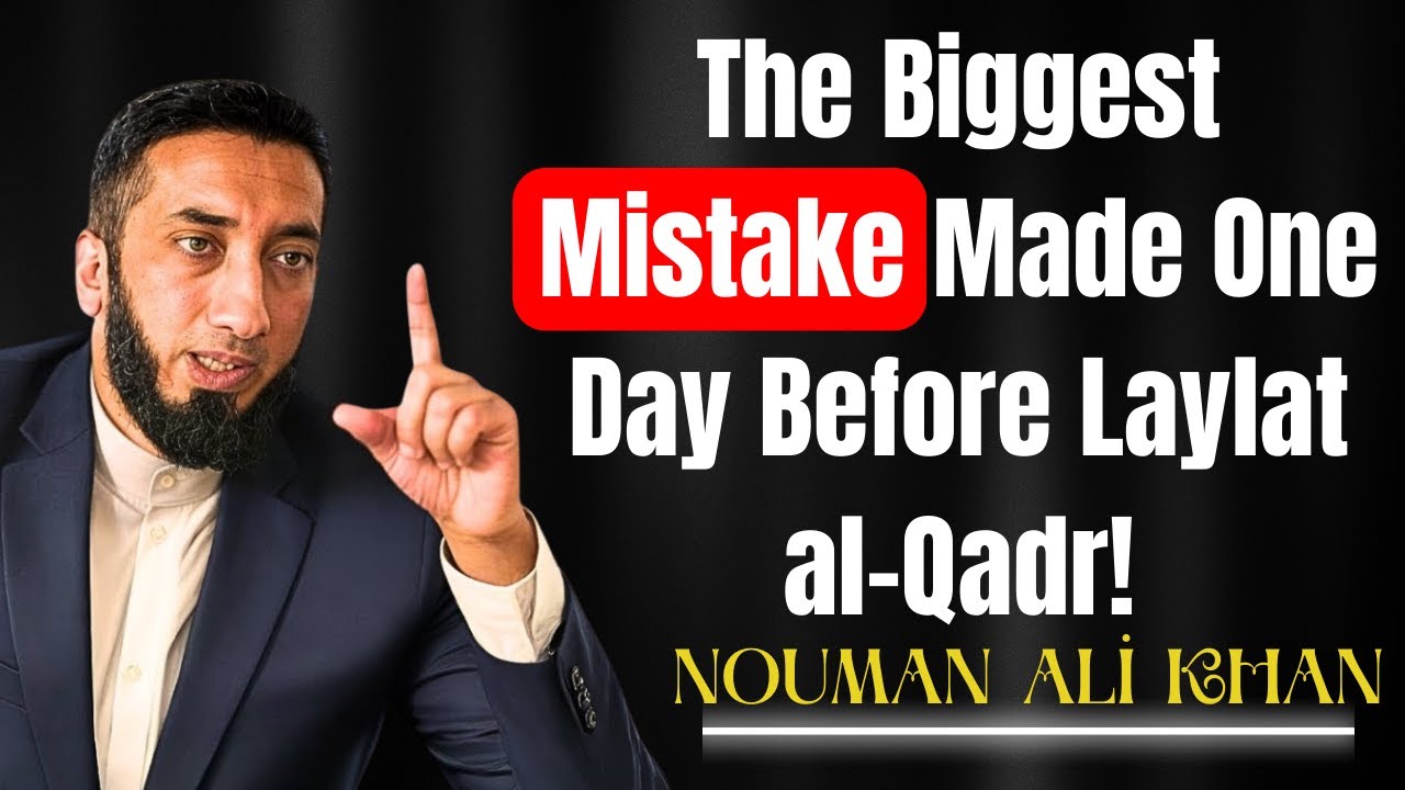 The Biggest Mistake Made One Day Before Laylat al-Qadr!-NOUMAN ALİ KHAN