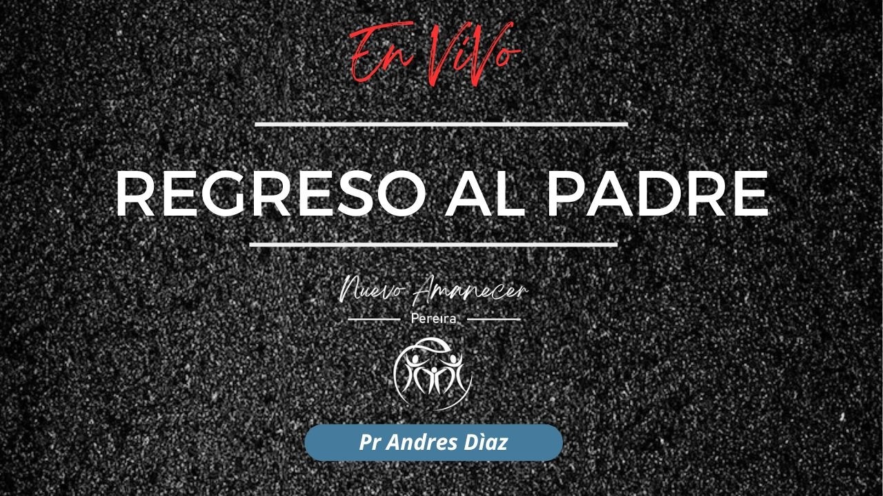 REGRESO AL PADRE - Pr. ANDRES DIAZ