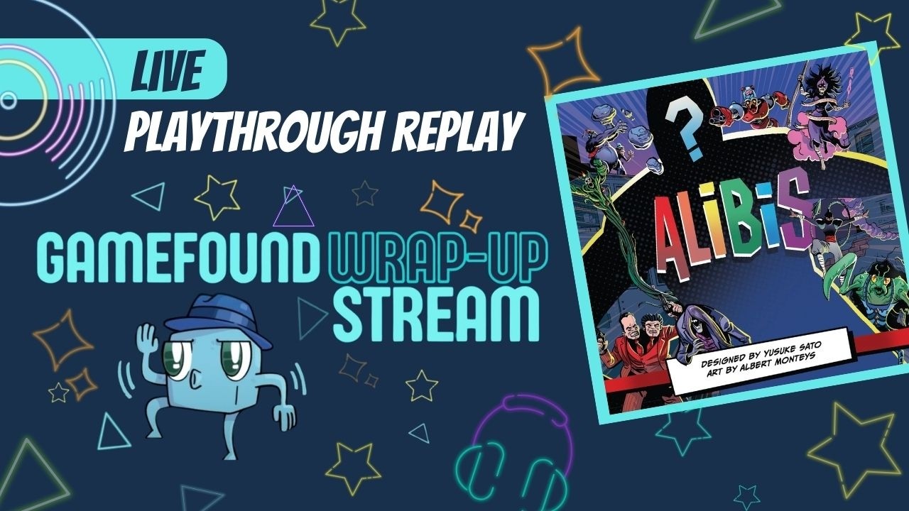 Alibis Live Replay - Gamefound Wrap Up Party