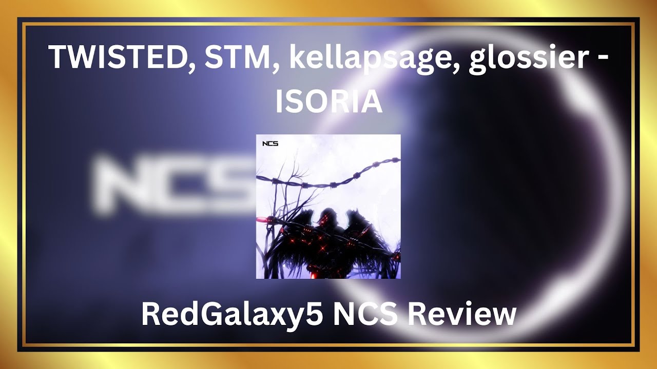 TWISTED, STM, kellapsage, glossier - ISORIA [RedGalaxy5 NCS Review]