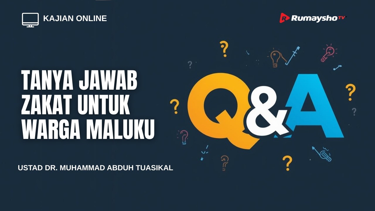 Tanya Jawab Zakat untuk Warga Maluku - Dr. Muhammad Abduh Tuasikal, M.Sc.