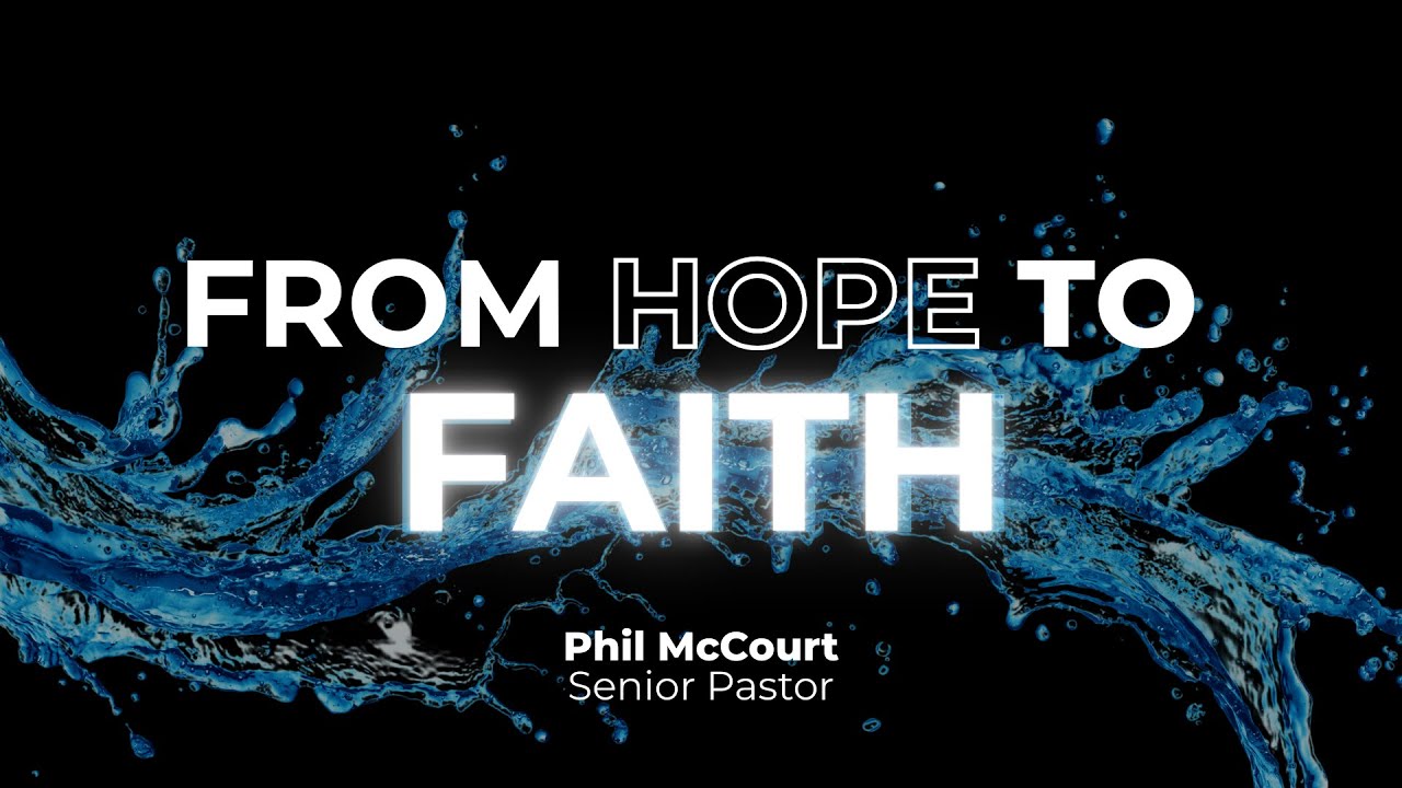 From Hope to Faith - Ps Phil McCourt - 23/11/2025