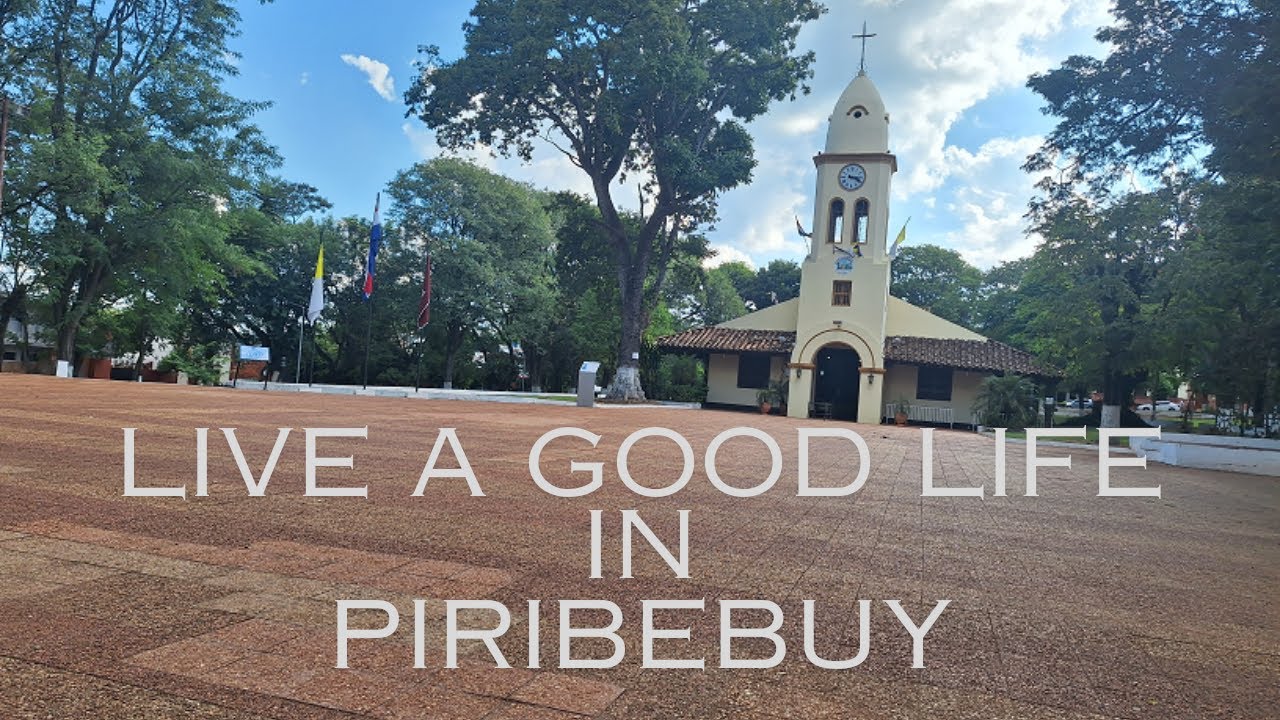To live a good life consider towns like Piribebuy, Paraguay