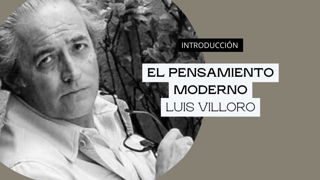 El pensamiento moderno (Introducción) - Luis Villoro (1/3)
