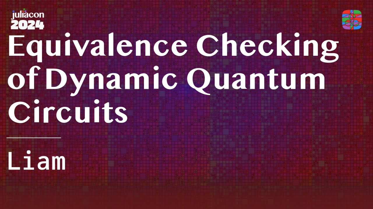 Equivalence Checking of Dynamic Quantum Circuits |  | JuliaCon 2024