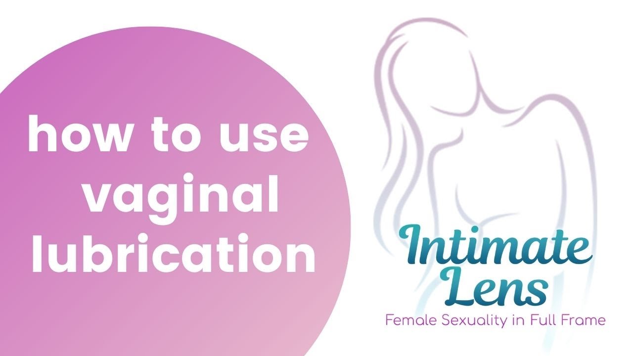 How to use vaginal lubrication - tips