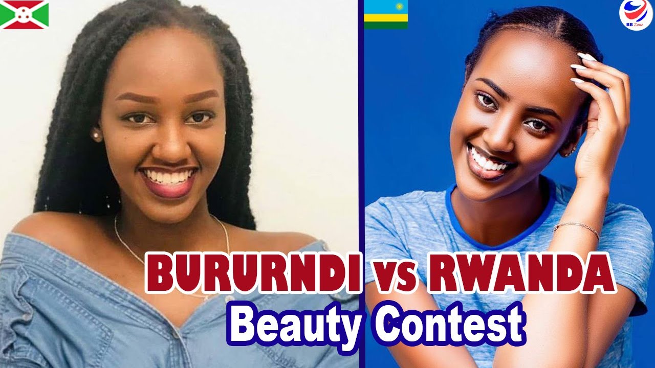 Rwanda vs Burundi....Who's the most beautiful
