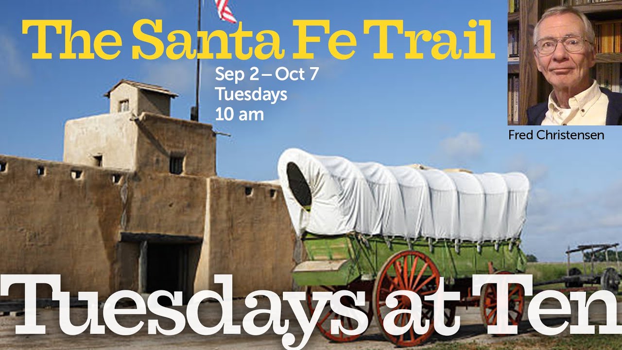 Tuesdays @ Ten | The Santa Fe Trail Part 6: Trails End | 10.07.25