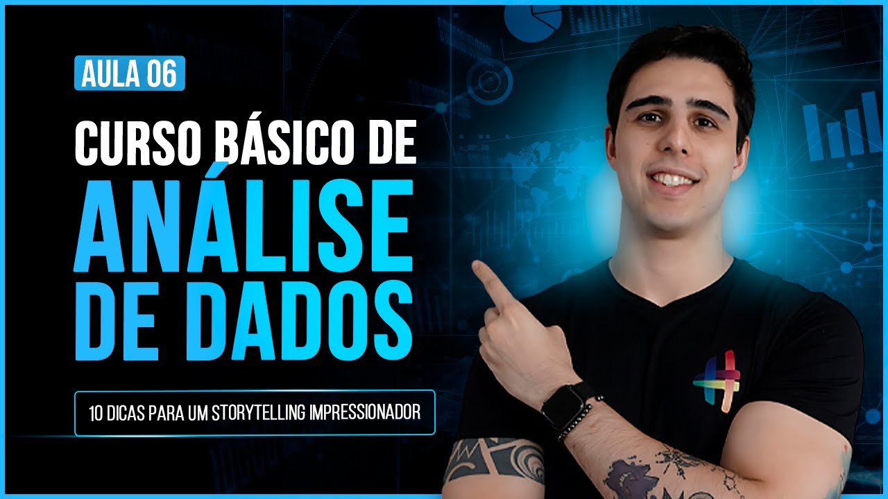 Curso Básico de Análise de Dados Aula 6 - 10 Dicas para um Storytelling Impressionador