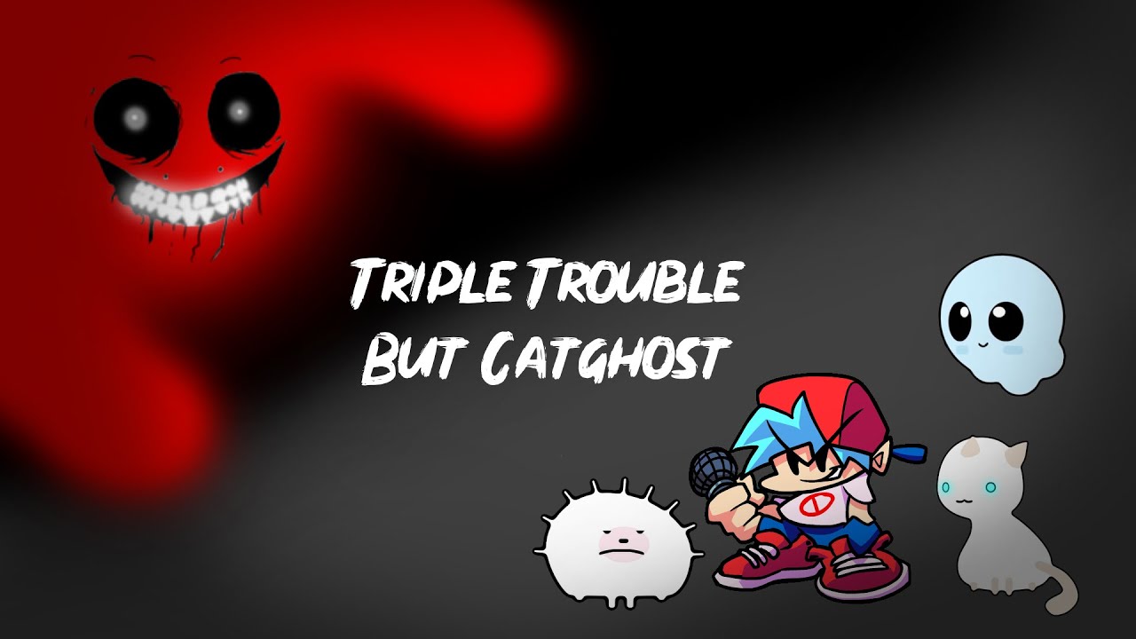 Triple Trouble but Catghost