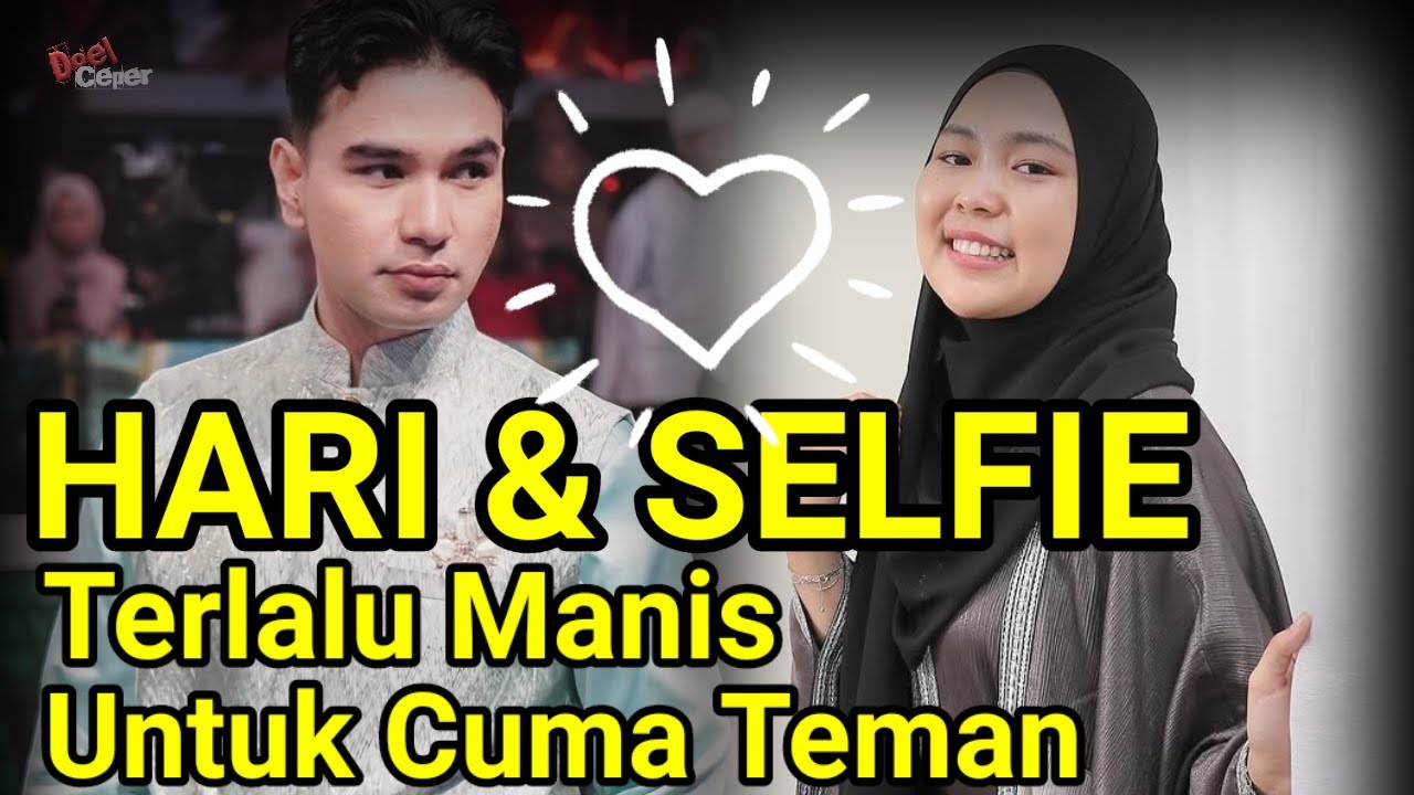 HARI & SELFIE TERLALU MANIS UNTUK CUMA TEMAN