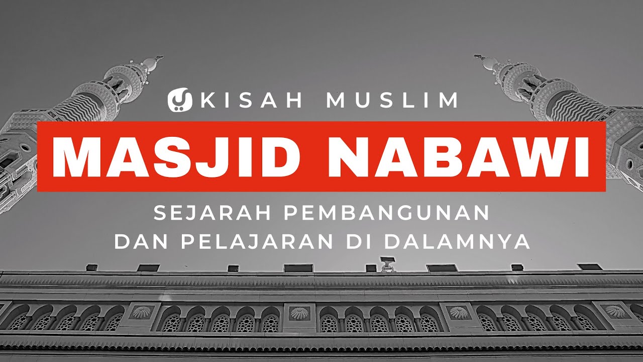 Sejarah Masjid Nabawi, Sejarah Pembangunan dan Pelajaran Di Dalamnya - Kisah Muslim Yufid TV