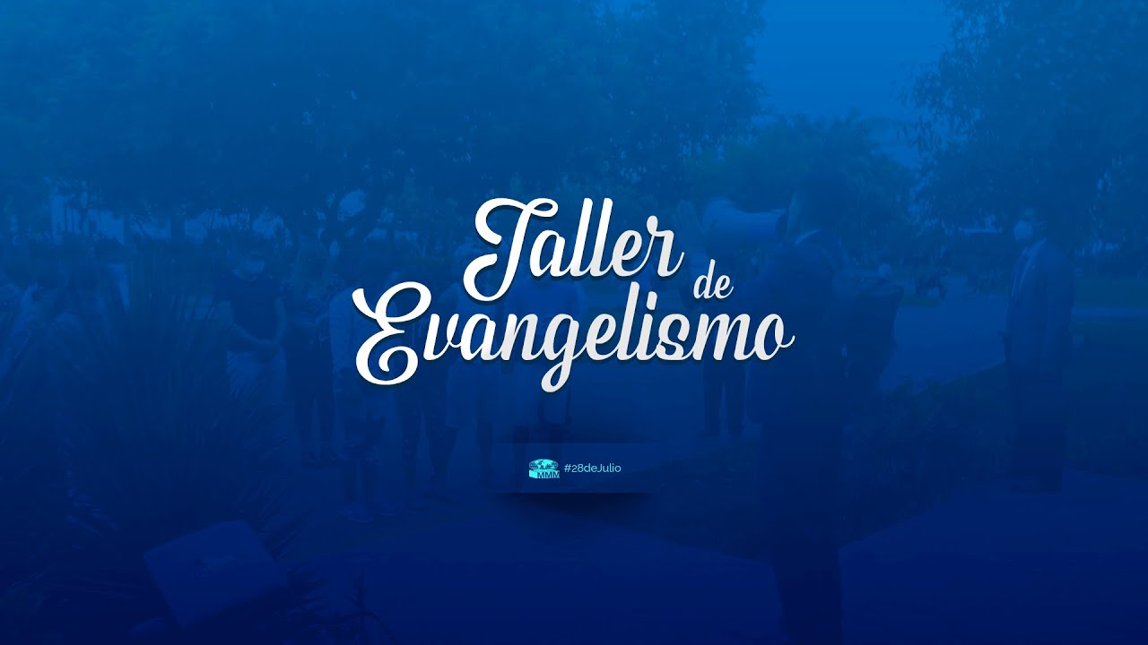 Taller de Evangelismo | MMM 28 de Julio