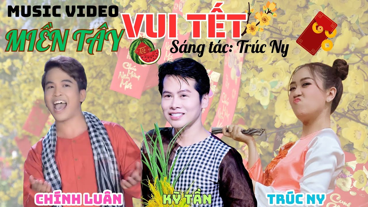 VUI TẾT MIỀN TÂY (TRÚC NY) - CHÍNH LUÂN + KỲ TẦN + TRÚC NY + ĐÔNG  TRƯỜNG (Official Music Video)