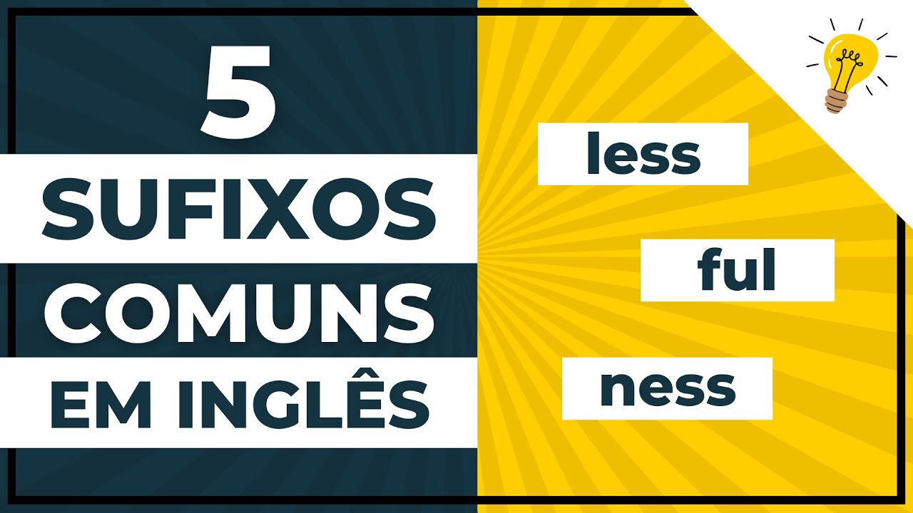 CONHEÇA COMO USAR 5 SUFIXOS COMUNS EM INGLÊS E AUMENTE SEU VOCABULÁRIO HOJE!