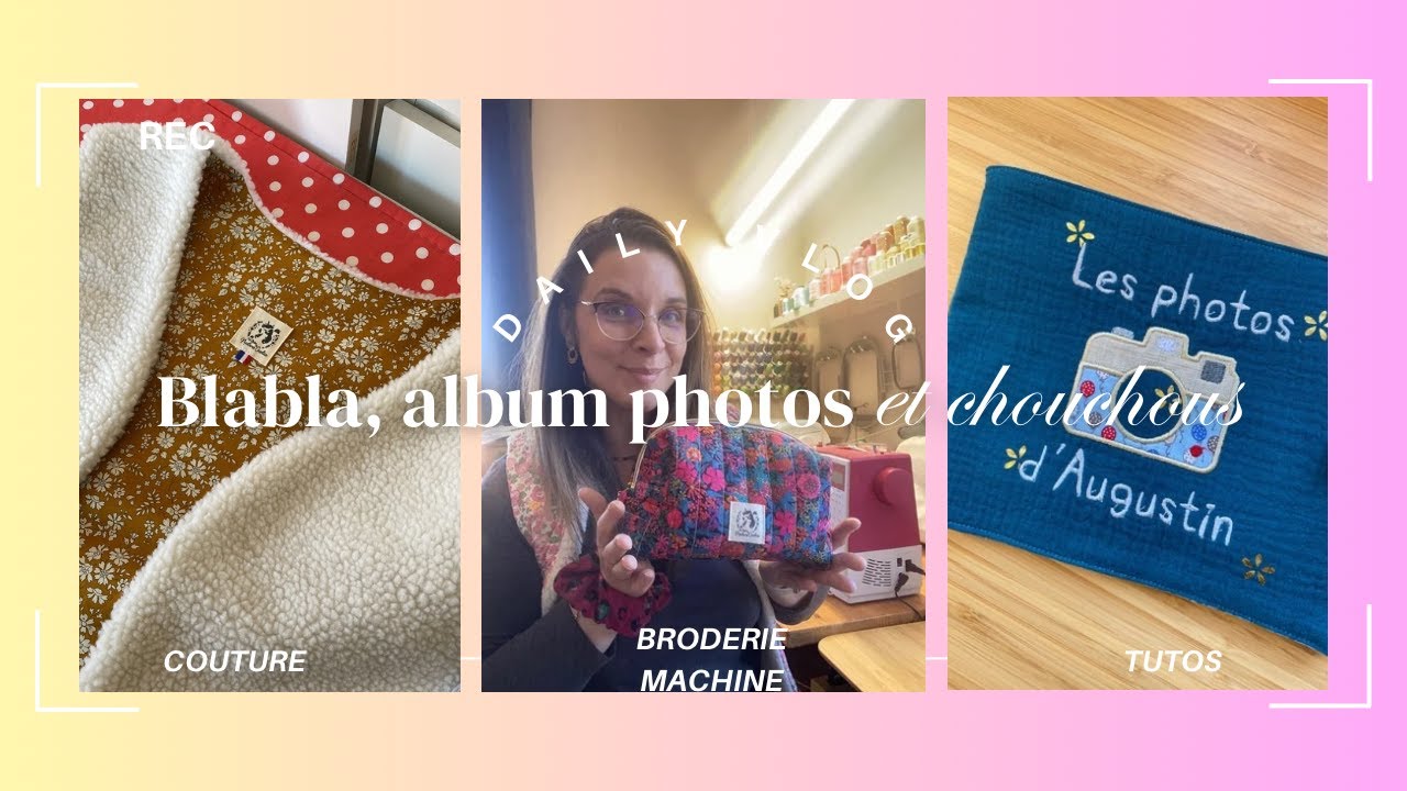 VLOG couture & broderie machine : un album photos, des chouchous et du blabla !