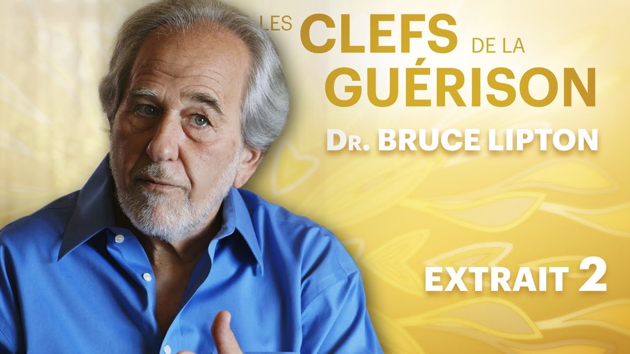 Les Clefs de la Guérison // Dr. Bruce Lipton : Extrait 2 // VF