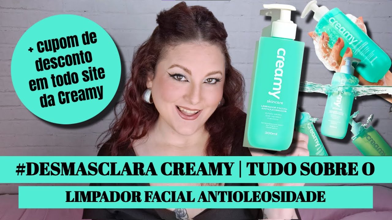 #DESMASCLARA CREAMY | TUDO SOBRE O LIMPADOR FACIAL ANTIOLEOSIDADE