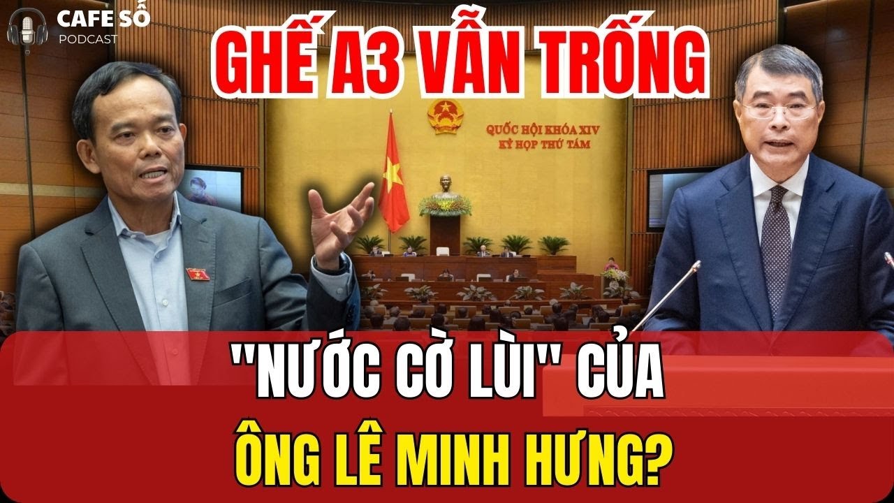 [PODCAST] Phân Tích Nhân Sự A3: Ông Trần Lưu Quang hay Lê Minh Hưng? | Tác Động Kinh Tế 2026