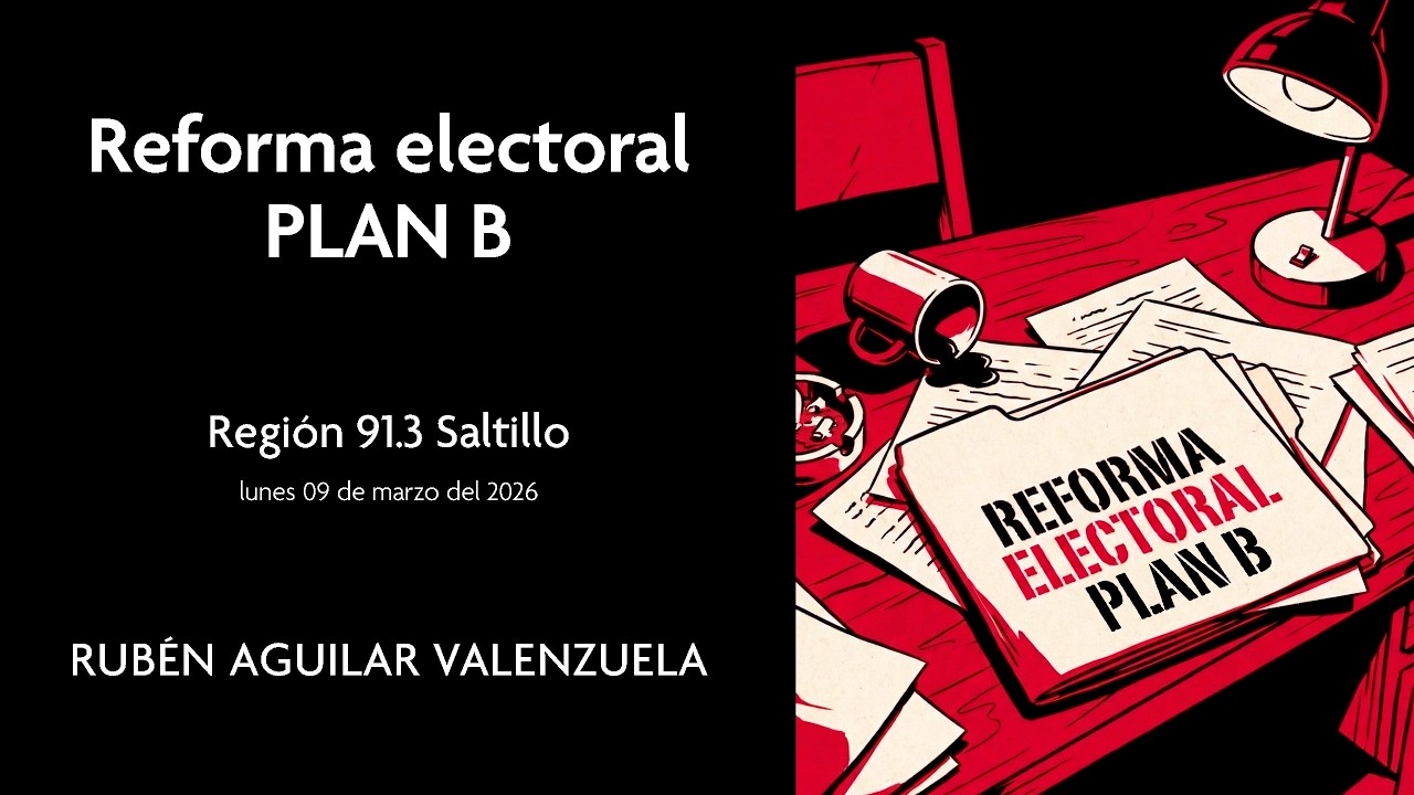 ¿Qué sigue para la Reforma Electoral? 🗳️ Análisis del Plan B | Rubén Aguilar - Región 91.3 Saltillo