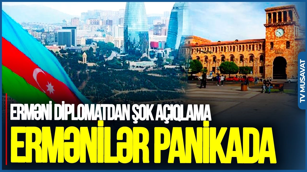 Ermənilər PANİKADA: Erməni diplomatdan ŞOK AÇIQLAMA-