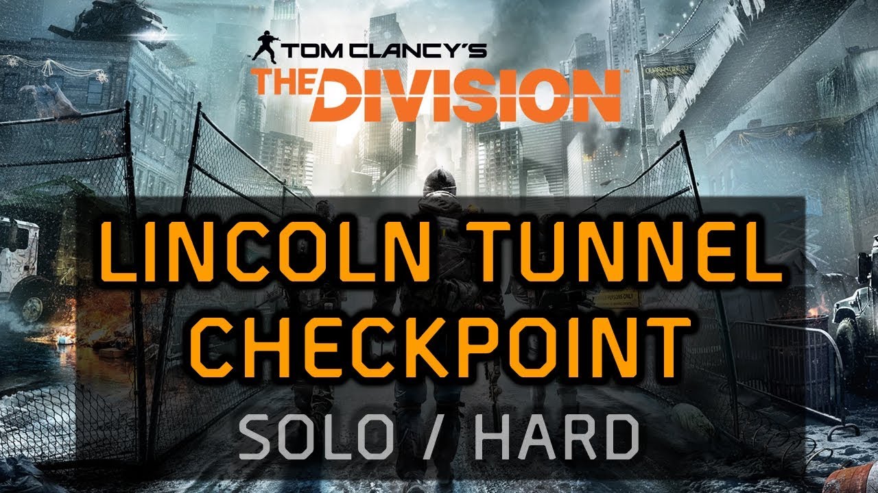 The Division Solo Walkthrough - Lincoln Tunnel Checkpoint Mission (Hard Difficulty / No Death)