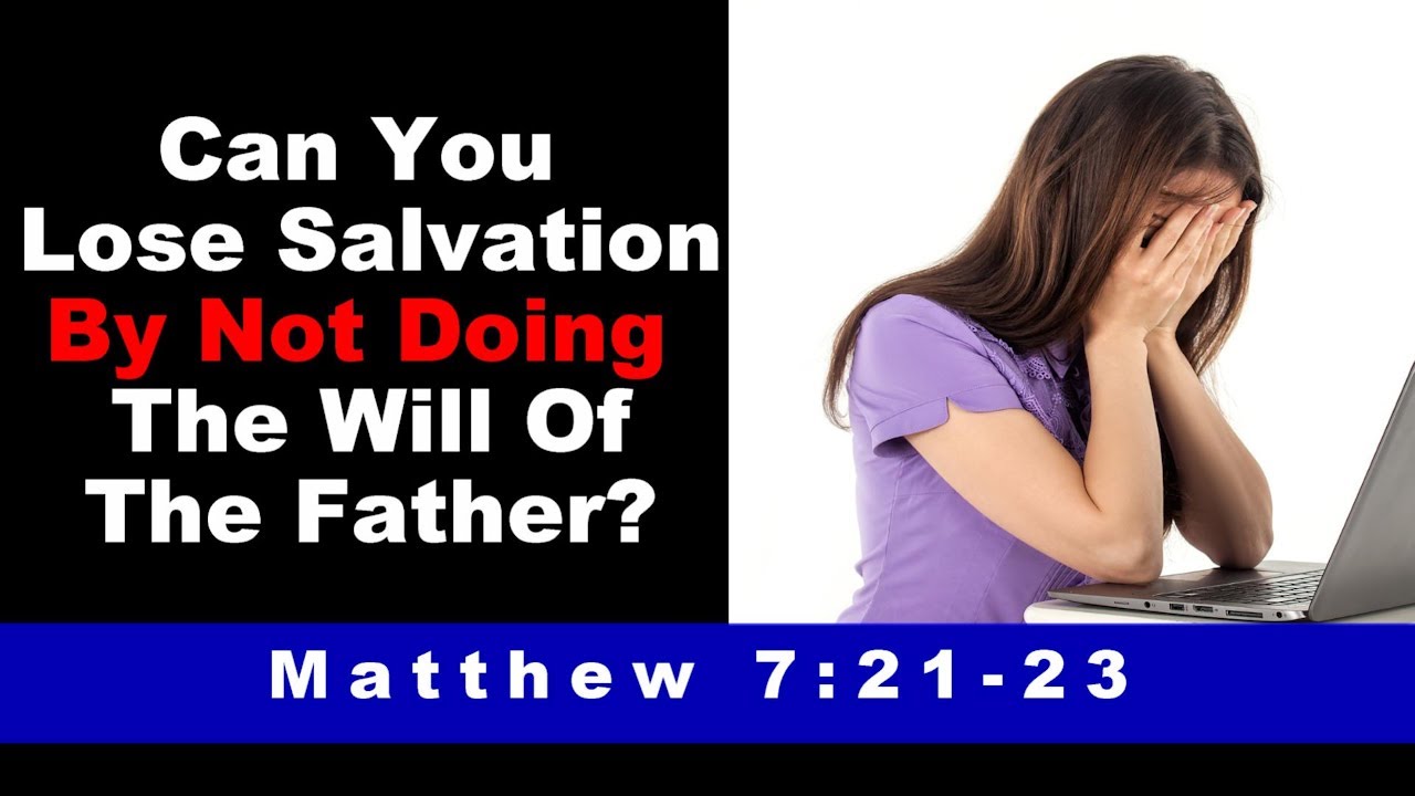 Can Salvation Be Lost By Not Doing The Will Of The Father? Matthew 