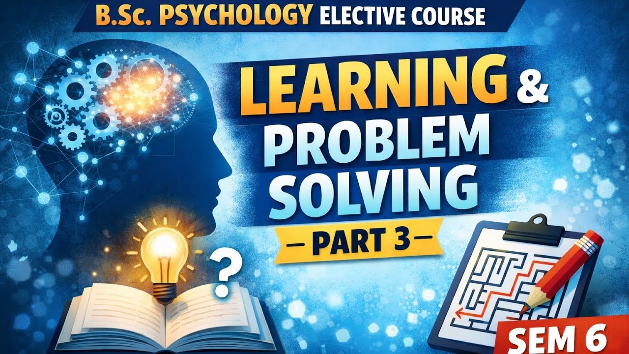 Learning & Problem Solving – Part 3 B.Sc Psychology | Semester 6 | Elective Course