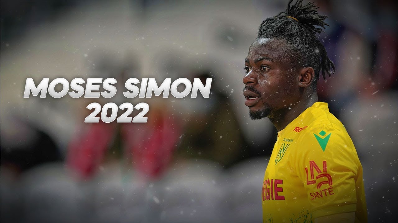 Moses Simon - Solid Season - 2022ᴴᴰ