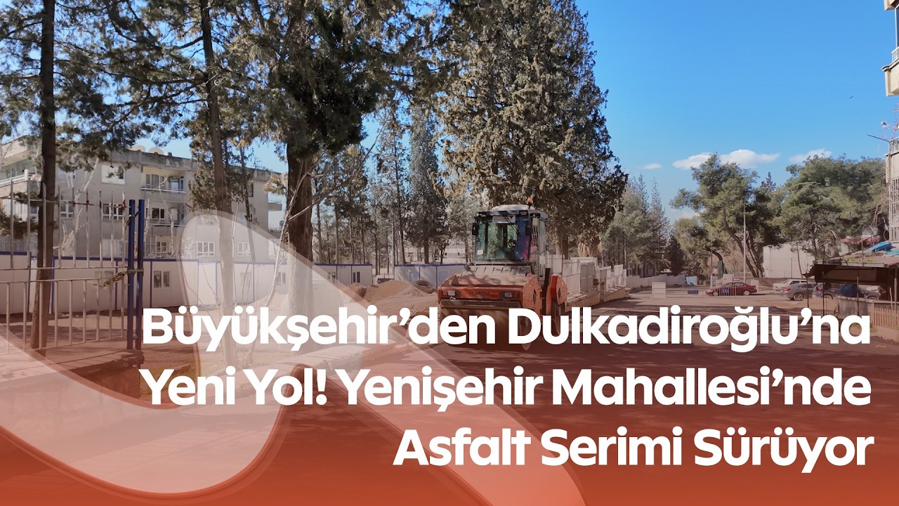 Kahramanmaraş’ta Yol Yenileme Seferberliği! Yenişehir Mahallesi’nde Asfalt Çalışması
