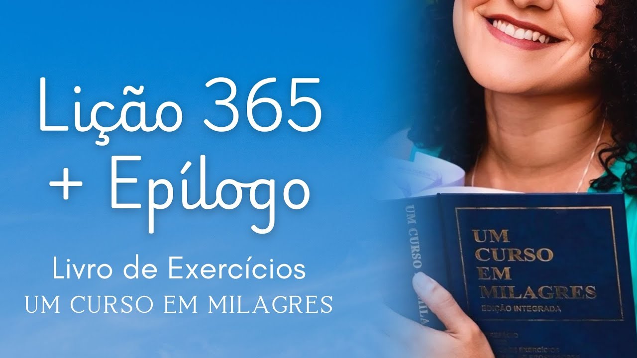 Lição 365 + Epílogo | Um Curso em Milagres (UCEM)