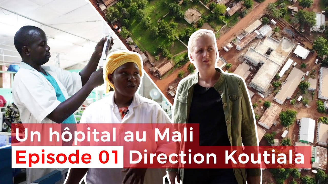 Un hôpital au Mali, épisode 1 : direction Koutiala