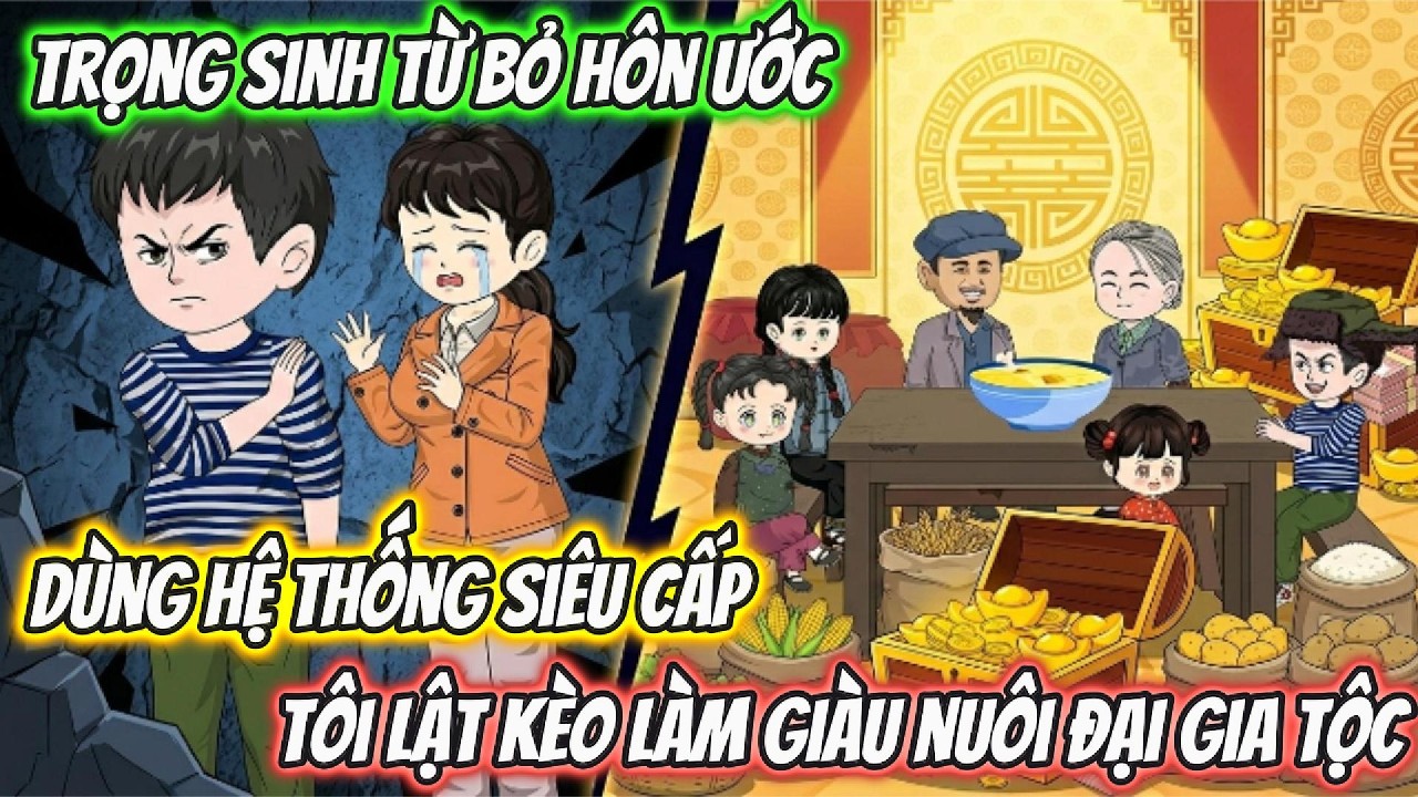 Trọng SInh Từ Bỏ Hôn Ước Dùng Hệ Thống Siêu Cấp Tôi Lật Kèo Làm Giàu Nuôi Đại Gia Tộc | BTC Vietsub