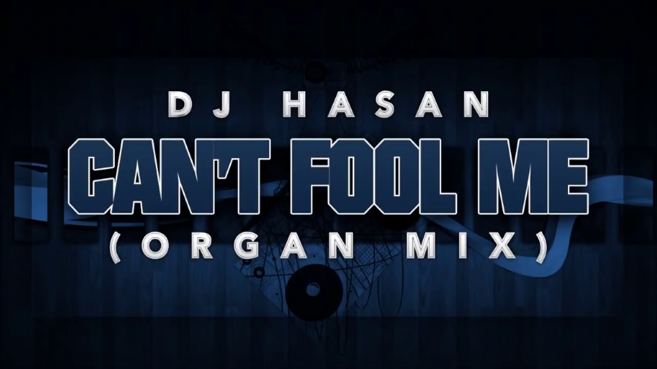 DJ Hasan   Can't Fool Me Organ Mix