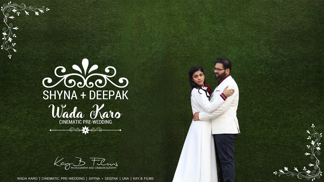 Wada Karo | Cinematic Pre-Wedding  | Shyna + Deepak | Una | KaY.B Films