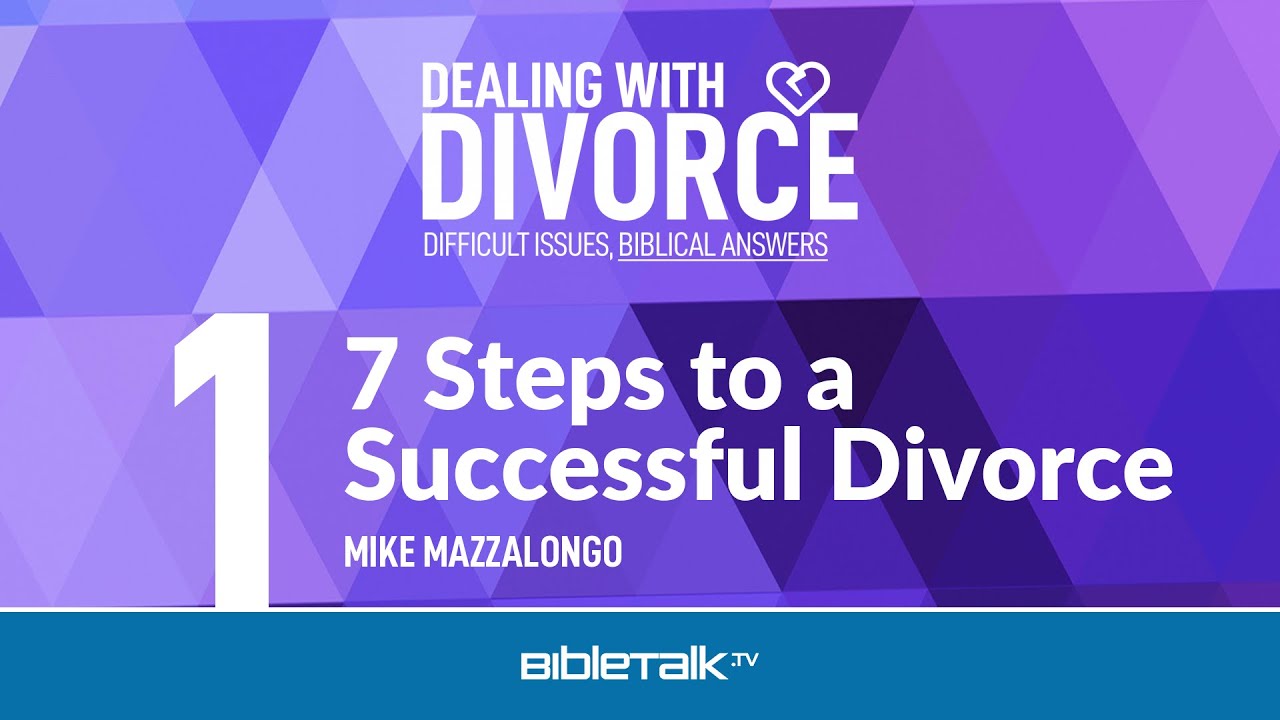 Divorce Help for Christians - 7 Steps to a Successful Divorce &ndash; Mike Mazzalongo | BibleTalk.tv
