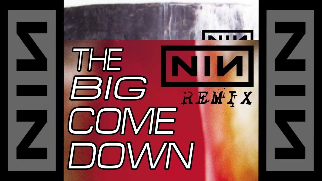 Nine Inch Nails - The Big Come Down [REMIX]